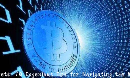 
Unlocking the Secrets: 10 Ingenious Tips for Navigating the World of Blockchain